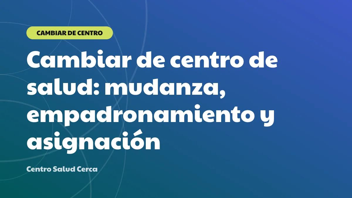 Cambiar de centro de salud: mudanza, empadronamiento y asignación