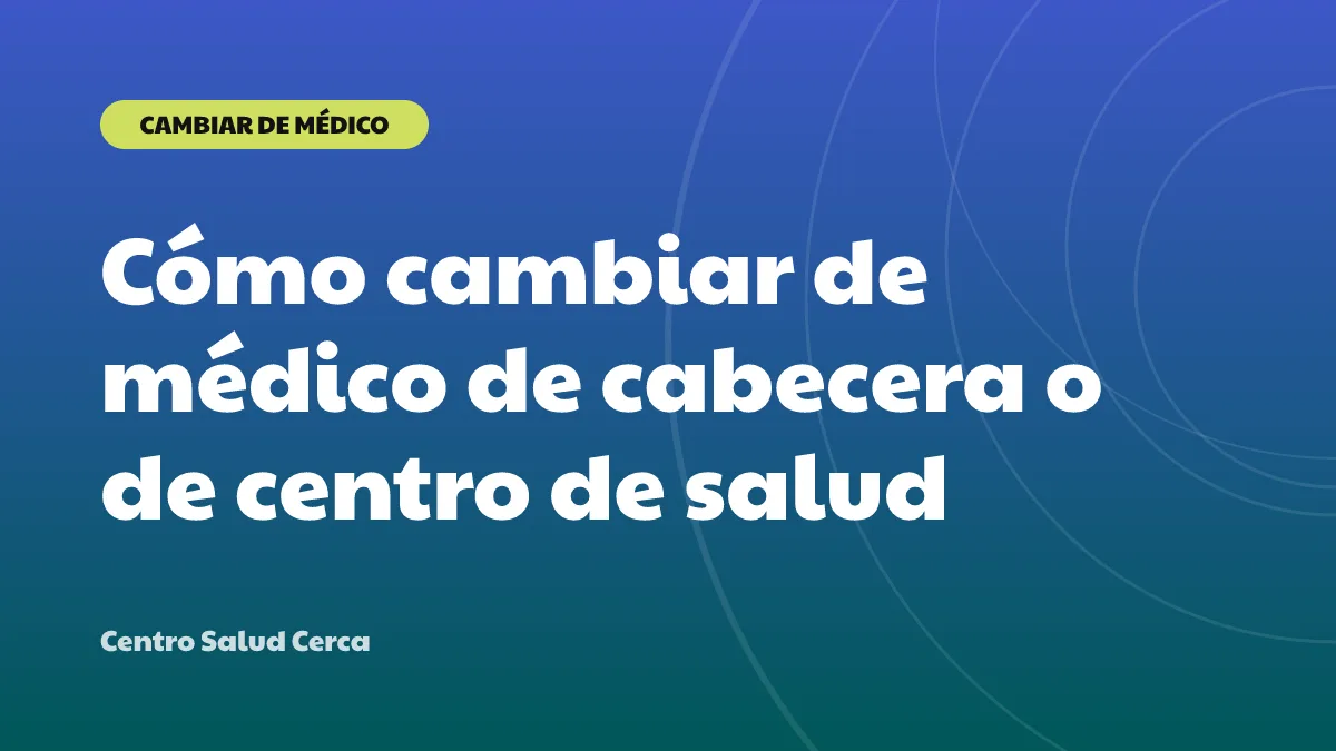 Cómo cambiar de médico de cabecera o de centro de salud