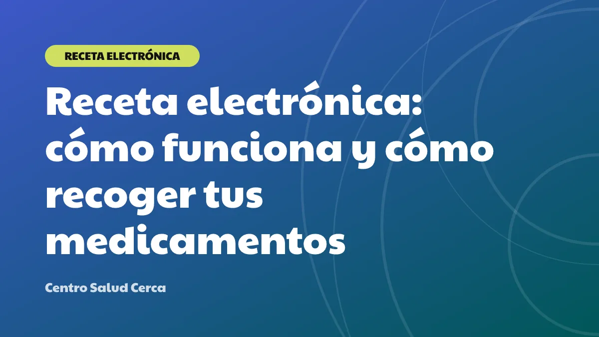Receta electrónica: cómo funciona y cómo recoger tus medicamentos
