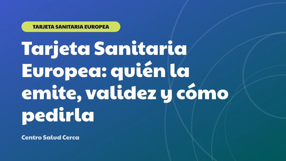 Tarjeta Sanitaria Europea: quién la emite, validez y cómo pedirla