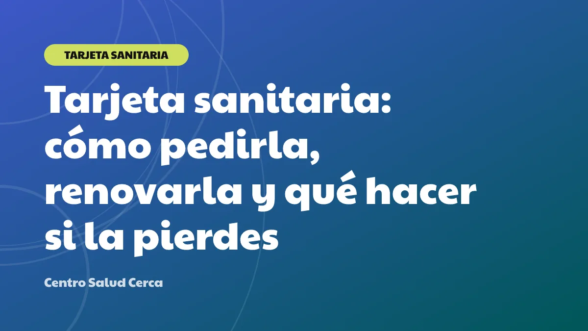 Tarjeta sanitaria: cómo pedirla, renovarla y qué hacer si la pierdes